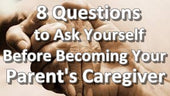Becoming Mom’s Caregiver: 8 Questions to Ask Yourself Before Becoming a Caregiver
